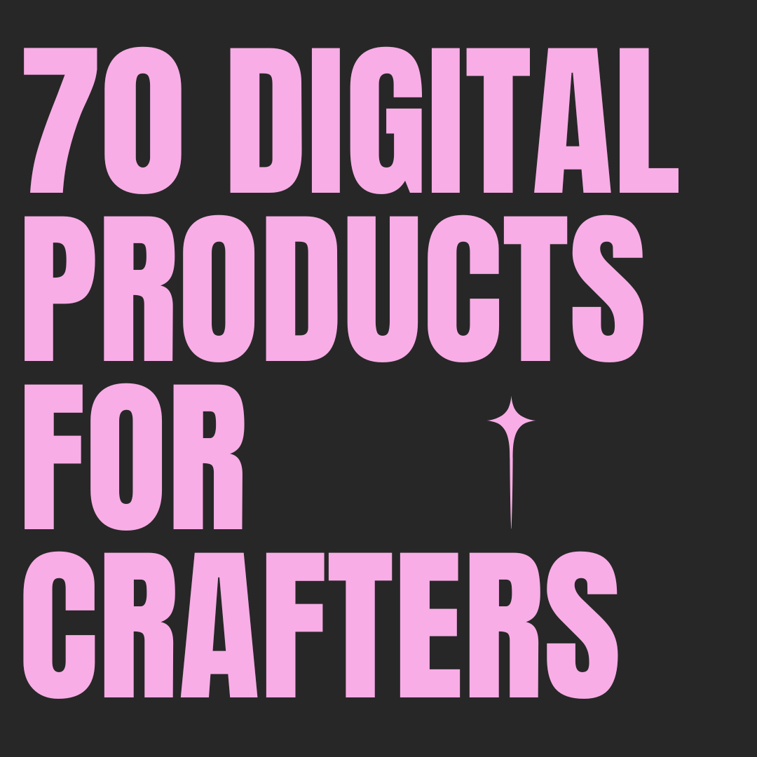 70 Digital products for crafters