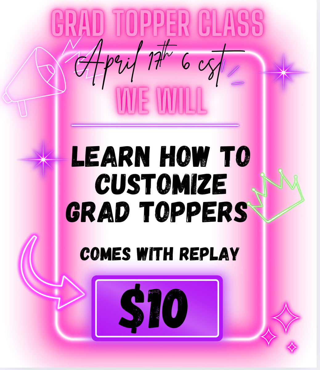 Grad topper class – Smh Customized LLC